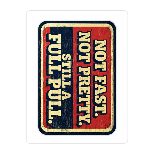 "Not Fast, Not Pretty, Still a Full Pull" Retro Racing Sticker Vinyl Decal