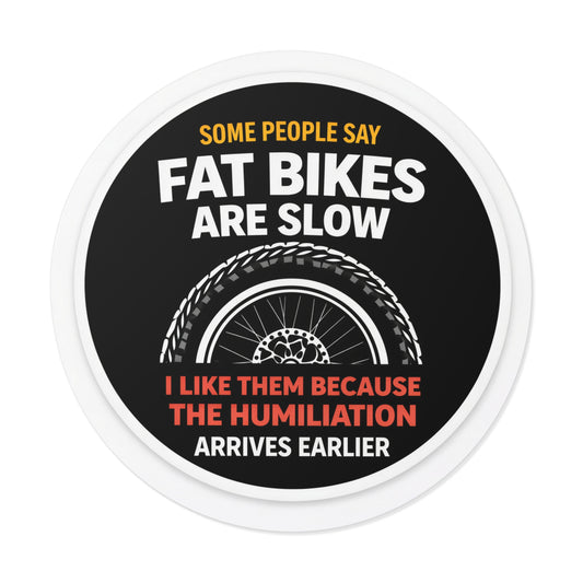 Round Sticker — "Some People Say Fat Bikes Are Slow" Humorous Fat Bike Vinyl Sticker
