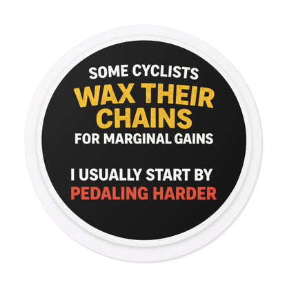 Sticker – “Some Cyclists Wax Their Chains… I Usually Start By Pedaling Harder” Round Vinyl