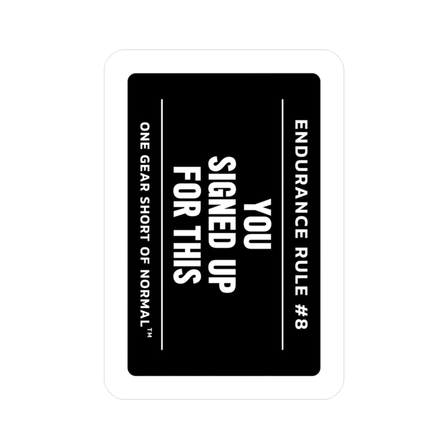 Kiss-Cut Vinyl Decal — “Endurance Rule #8: You Signed Up For This” Motivational Sticker