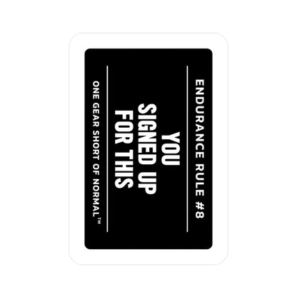 Kiss-Cut Vinyl Decal — “Endurance Rule #8: You Signed Up For This” Motivational Sticker