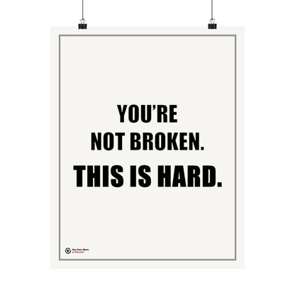 You’re Not Broken. This Is Hard. Poster | Motivational Typography Wall Art | Encouraging Mental Health Print | 16x20