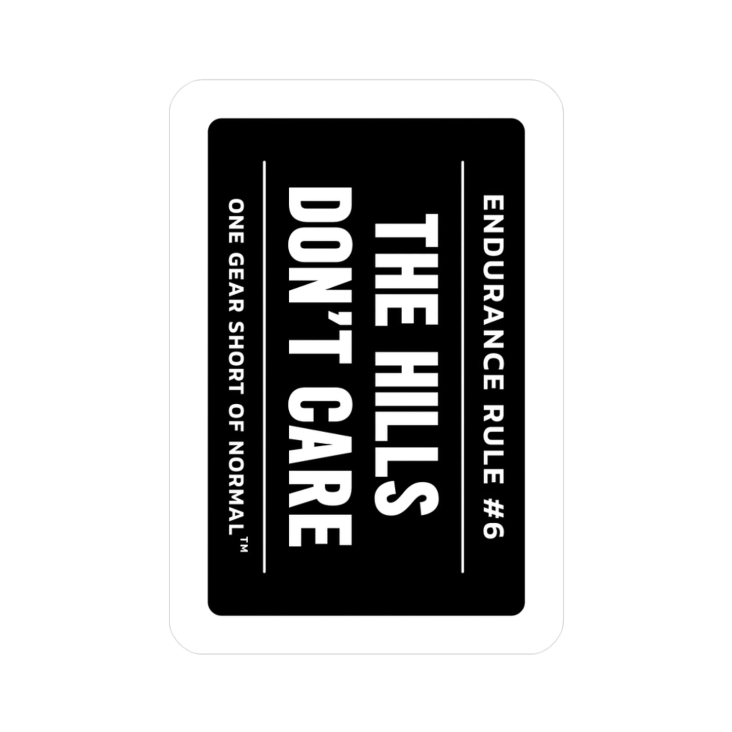 Kiss-Cut Vinyl Decal — "The Hills Don't Care" Endurance Rule Sticker