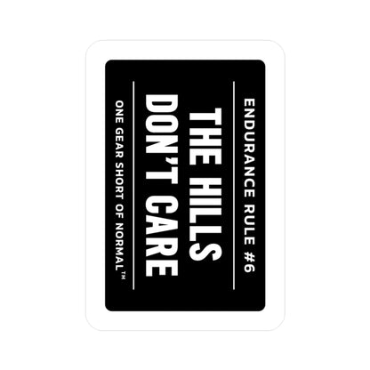 Kiss-Cut Vinyl Decal — "The Hills Don't Care" Endurance Rule Sticker