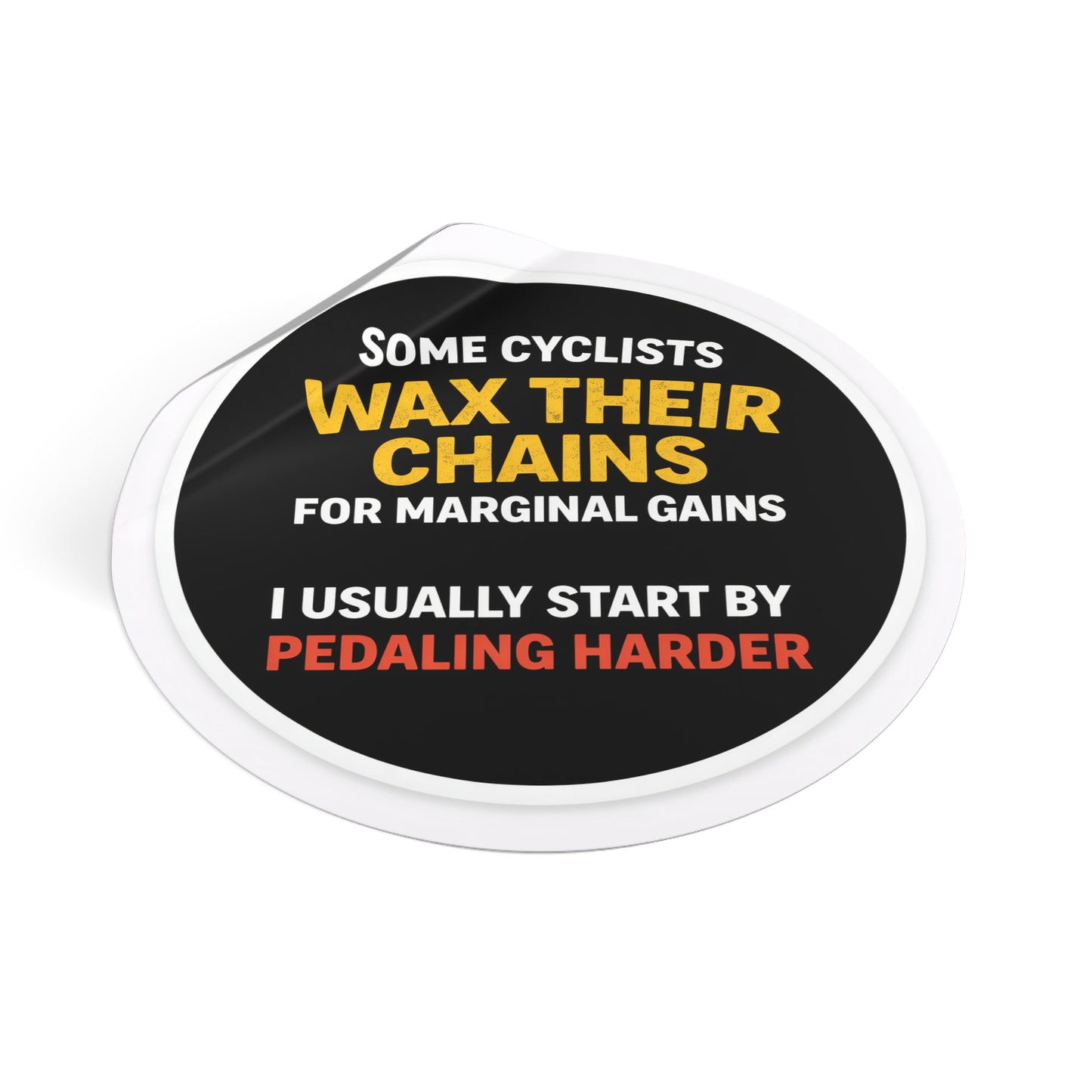 Sticker – “Some Cyclists Wax Their Chains… I Usually Start By Pedaling Harder” Round Vinyl