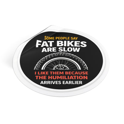 Round Sticker — "Some People Say Fat Bikes Are Slow" Humorous Fat Bike Vinyl Sticker