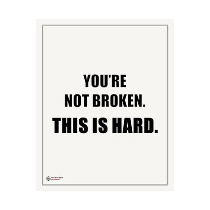 You’re Not Broken. This Is Hard. Poster | Motivational Typography Wall Art | Encouraging Mental Health Print | 16x20